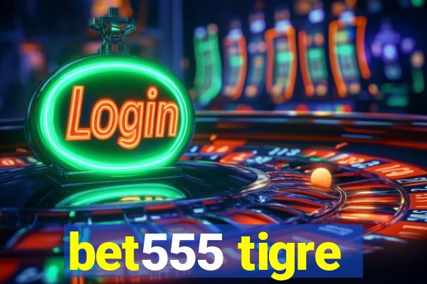 bet555 tigre